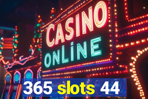 365 slots 44